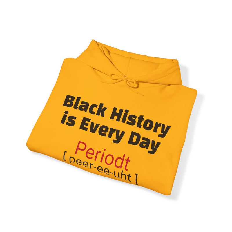BLACK HISTORY IS EVERY DAY PERIODT HOODIE