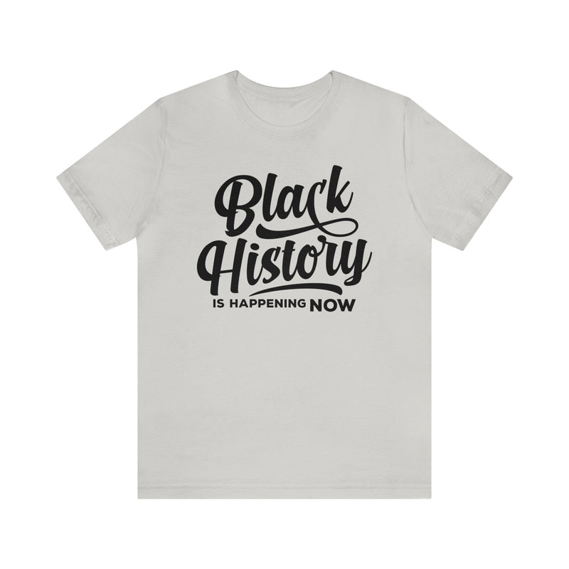 BLACK HISTORY HAPPENNG NOW TEE
