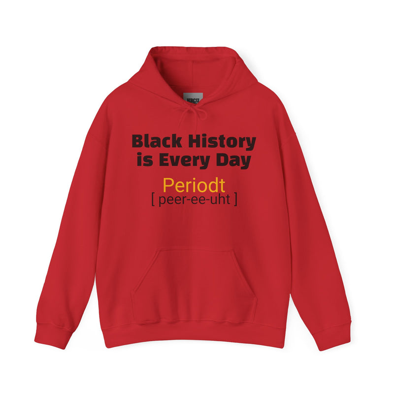 BLACK HISTORY IS EVERY DAY PERIODT HOODIE
